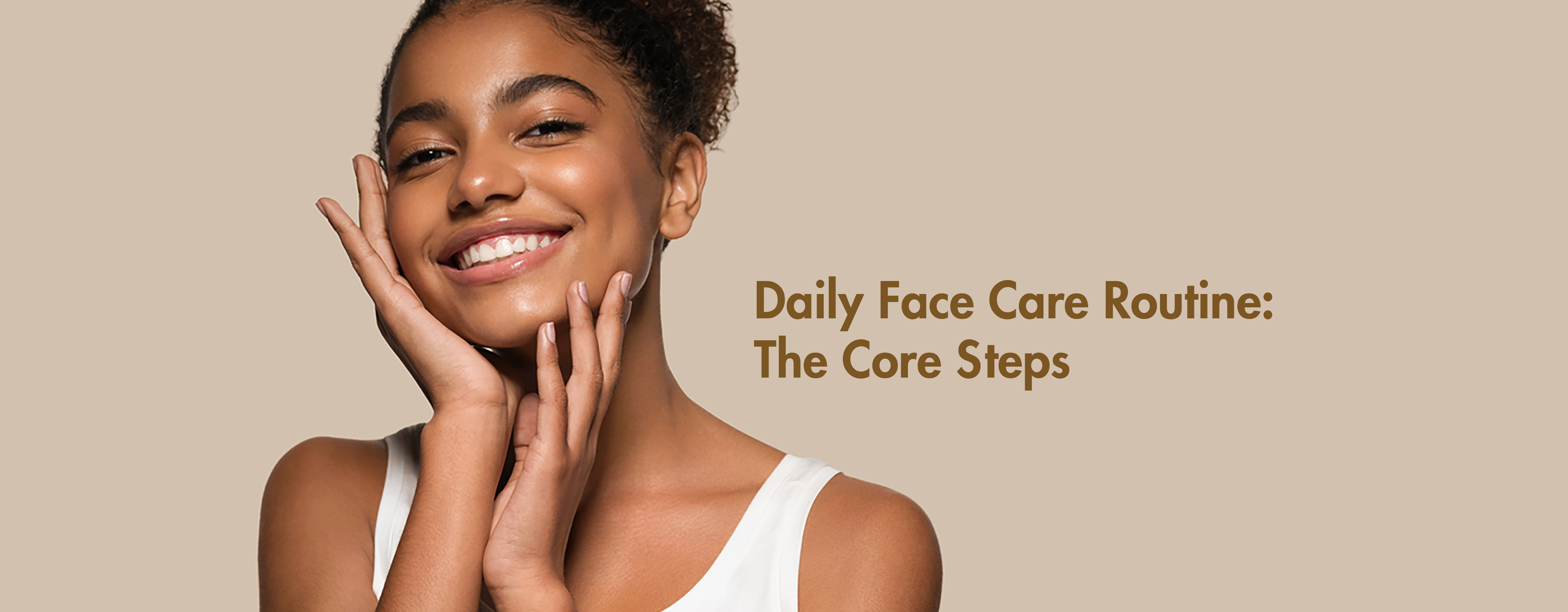 Daily Face Care Routine: The Core Steps