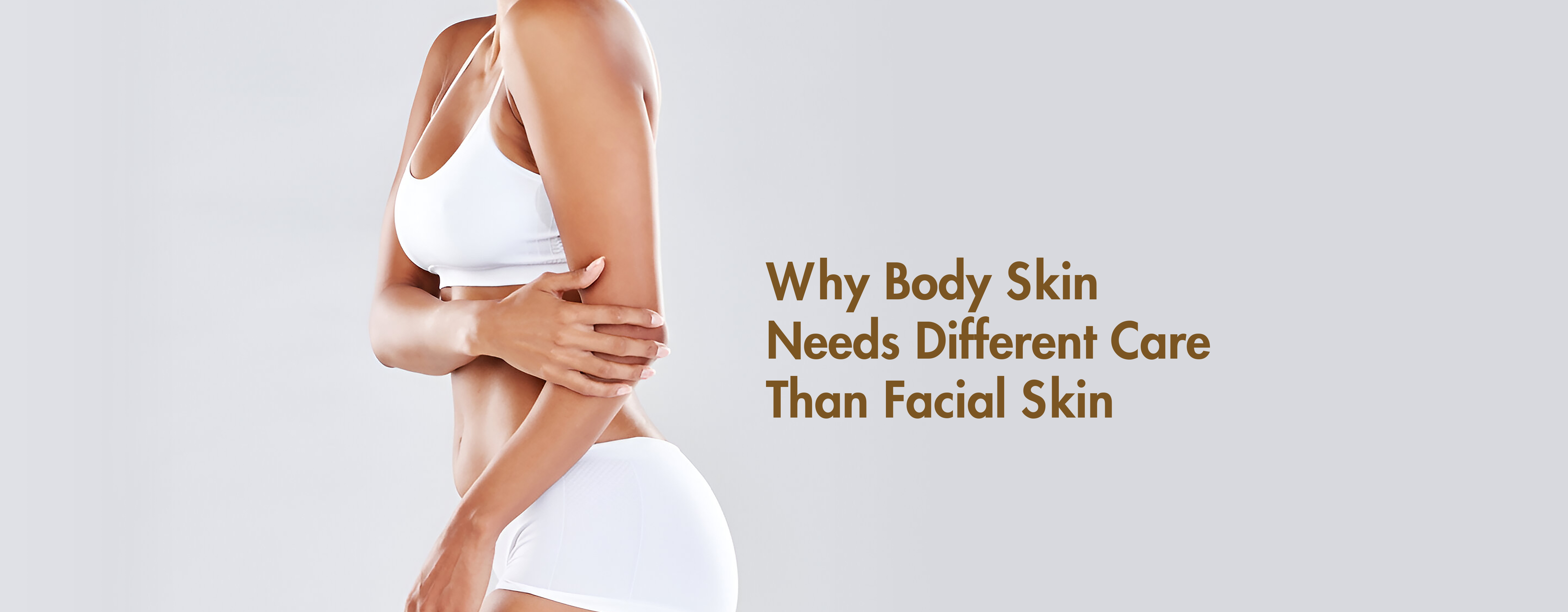 Why Body Skin Needs Different Care Than Facial Skin
