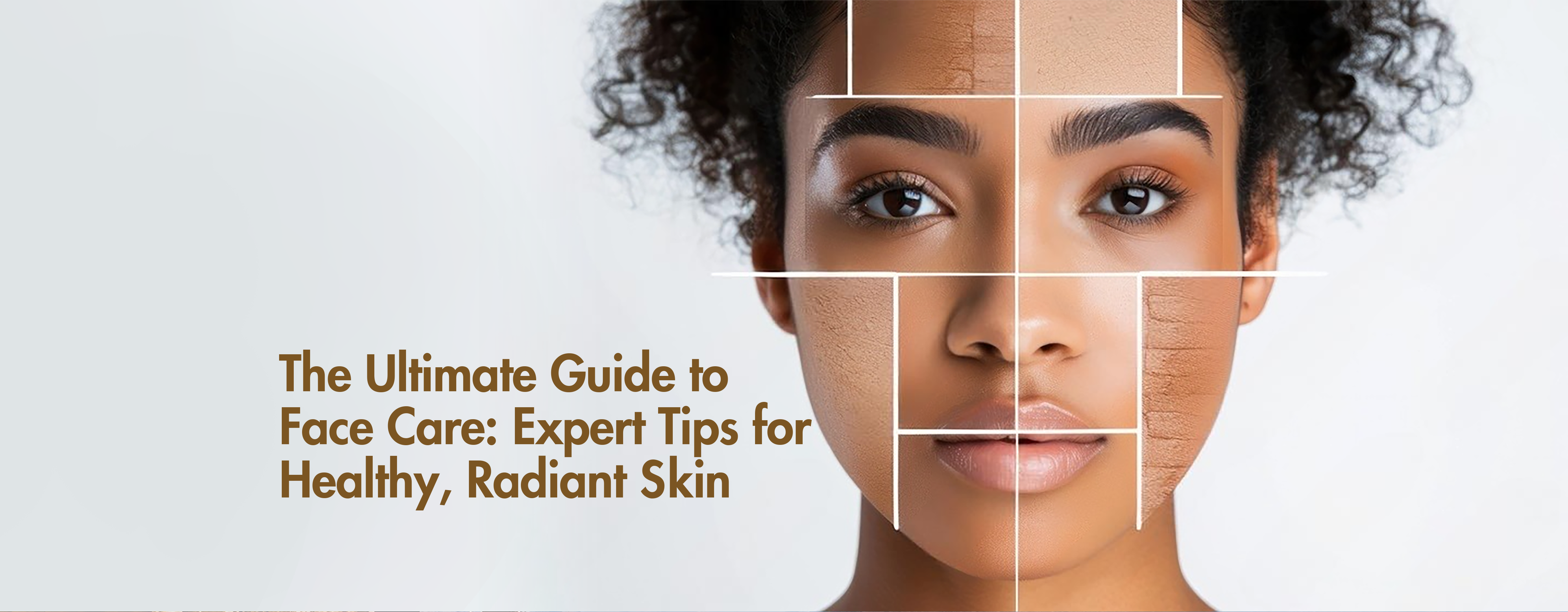 The Ultimate Guide to Face Care: Expert Tips for Healthy, Radiant Skin